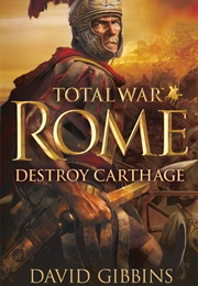 Total War Rome: Destroy Carthage (David Gibbins)