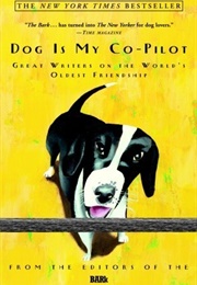 Dog Is My Co-Pilot: Great Writers on the Worlds' Oldest Friendship (The Bark)