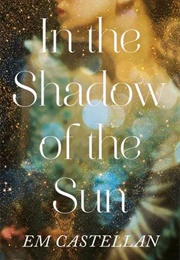 In the Shadow of the Sun (E.M. Castellan)