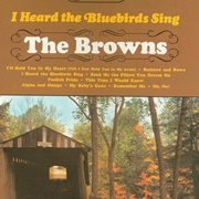 I Heard the Bluebirds Sing - The Browns