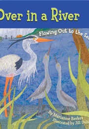 Over in a River: Flowing Out to the Sea (Marianne Berkes)