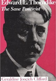 Edward L. Thorndike: The Sane Positivist (Geraldine Jonçich Clifford)