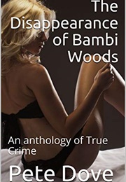 The Disappearance of Bambi Woods (Pete Dove)