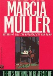 There's Nothing to Be Afraid of (Marcia Muller)
