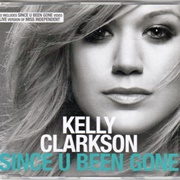 Since U Been Gone by Kelly Clarkson - 2004
