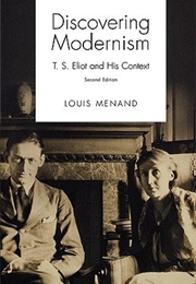 Discovering Modernism: T.S. Eliot and His Context (Louis Menand)
