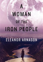 A Woman of the Iron People (Eleanor Arnason)