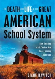 The Death and Life of the Great American School System (Diane Ravitch)