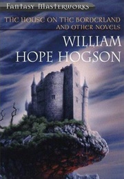 The House on the Borderland and Other Novels (William Hope Hodgson)