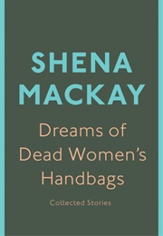 Dreams of Dead Women's Handbags (Shena MacKay)