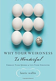 Why Your Weirdness Is Wonderful (Laurie Wallin)