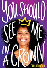 You Should See Me in a Crown (Leah Johnson)