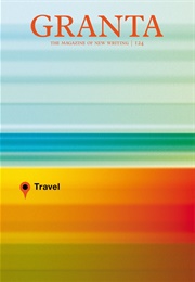 Granta 124: Travel (John Freeman)