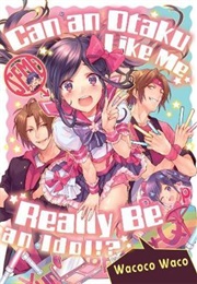 Can an Otaku Like Me Really Be an Idol? (Wacoco Waco)