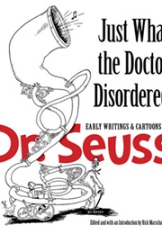 Just What the Doctor Disordered: Early Writings and Cartoons of Dr. Seuss (Dr Seuss)