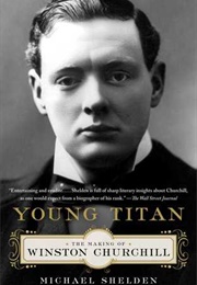 Young Titan: The Making of Winston Churchill (Michael Sheldon)