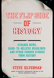The Flip Side of History: Fascinating True Stories That Time Has Long Forgotten (Steve Silverman)