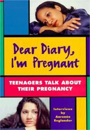 Dear Diary, I&#39;m Pregnant: Teenagers Talk About Their Pregnancy (Anrenée Englander)