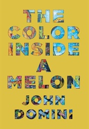 The Color Inside a Melon (John Domini)
