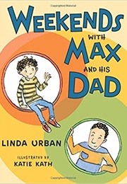 Weekends With Max and His Dad (Linda Urban)