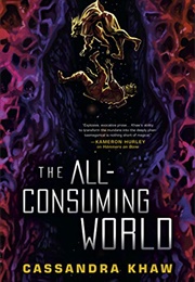 The All-Consuming World (Cassandra Khaw)