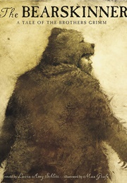 The Bearskinner: A Tale of the Brothers Grimm (Laura Amy Schlitz)