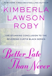 Better Late Than Never (Rev. Curtis Black #15) (Kimberla Lawson Roby)