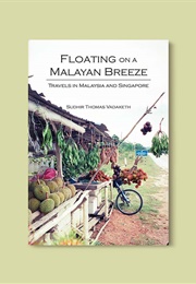 Floating on a Malayan Breeze: Travels in Malaysia and Singapore (Sudhir Thomas Vadaketh)