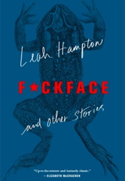 F*Ckface and Other Stories (Leah Hampton)