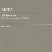 Regis - Adolescence: The Complete Recordings 1994-2001