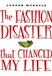 The Fashion Disaster That Changed My Life (Lauren Myracle)