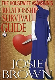 The Housewife Assassin's Relationship Survival Guide (Josie Brown)
