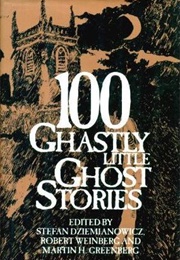 100 Ghastly Little Ghost Stories (Stefan R. Dziemianowicz, Et Al.)