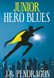 Junior Hero Blues (J. K. Pendragon)