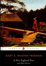 A New England Nun and Other Stories (Mary E. Wilkins Freeman)