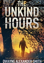 The Unkind Hours (Dwayne Alexander Smith)