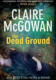 The Dead Ground (Claire McGowan)