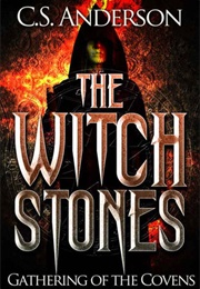 The Witch Stones: Gathering of the Covens (C. S. Anderson)
