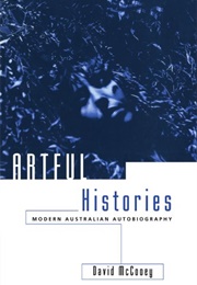 Artful Histories: Modern Australian Autobiography (David McCooey)