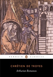 Arthurian Romances (Chrétien De Troyes)