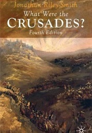 What Were the Crusades? (Jonathan Riley-Smith)