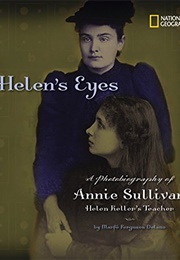 Helen's Eyes: A Photobiography of Annie Sullivan (Marfé Ferguson Delano)