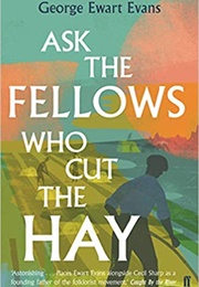 Ask the Fellows Who Cut the Hay (George Ewart Evans)