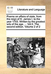 Poems on Affairs of State From the Reign of K. James I to the Year 1703 (Vol, 2)
