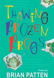 Thawing Frozen Frogs (Brian Patten)