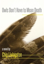 Owls Don't Have to Mean Death (Chip Livingston)