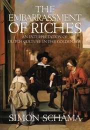 The Embarrassment of Riches: An Interpretation of Dutch Culture in the Golden Age (Simon Schama)