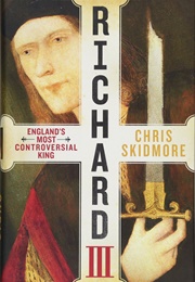 Richard III: England's Most Controversial King (Skidmore)
