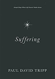 Suffering: Gospel Hope When Life Doesn't Make Sense (Paul Tripp)