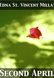 Second April (Edna St. Vincent Millay)